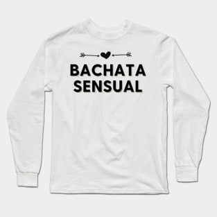 Bachata Sensual - Social Latin Dance Design Long Sleeve T-Shirt